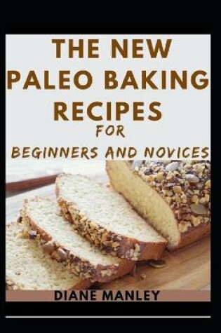 Cover of The New Paleo Baking Recipes For Beginners And Novices