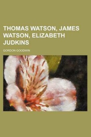 Cover of Thomas Watson, James Watson, Elizabeth Judkins