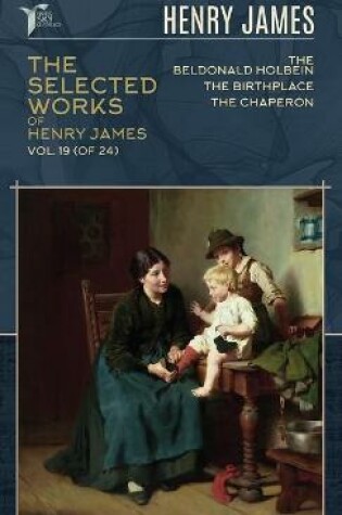 Cover of The Selected Works of Henry James, Vol. 19 (of 24)