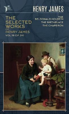Cover of The Selected Works of Henry James, Vol. 19 (of 24)