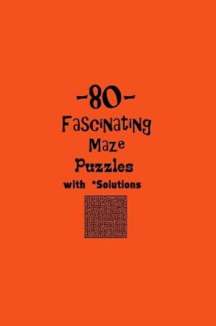 Cover of 80 Fascinating Maze Puzzles with Solutions