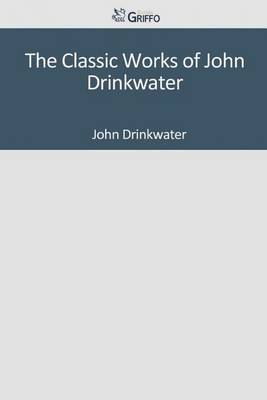 Book cover for The Classic Works of John Drinkwater