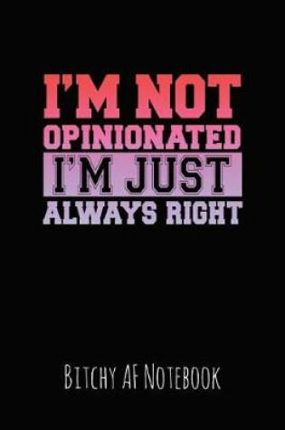 Cover of I'm Note Opinionated I'm Just Always Right