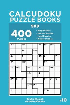 Book cover for Calcudoku Puzzle Books - 400 Easy to Master Puzzles 9x9 (Volume 10)