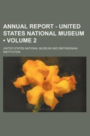 Cover of Annual Report - United States National Museum (Volume 2 )