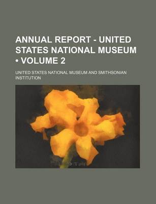 Book cover for Annual Report - United States National Museum (Volume 2 )