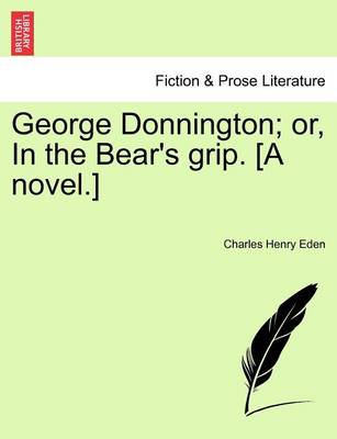 Book cover for George Donnington; Or, in the Bear's Grip. [A Novel.]