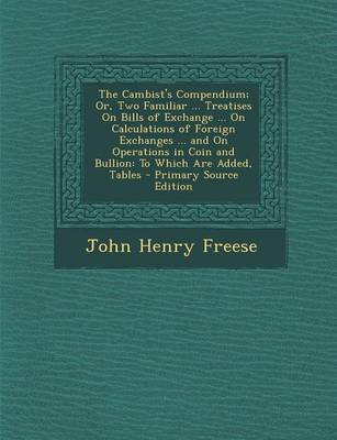 Book cover for The Cambist's Compendium; Or, Two Familiar ... Treatises on Bills of Exchange ... on Calculations of Foreign Exchanges ... and on Operations in Coin a