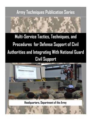 Book cover for Multi-Service Tactics, Techniques, and Procedures for Defense Support of Civil Authorities and Integrating with National Guard Civil Support