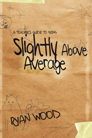 Cover of A Teacher's Guide to Being Slightly Above Average