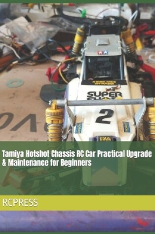 Cover of Tamiya Hotshot Chassis RC Car Practical Upgrade & Maintenance for Beginners