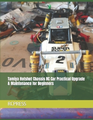 Book cover for Tamiya Hotshot Chassis RC Car Practical Upgrade & Maintenance for Beginners