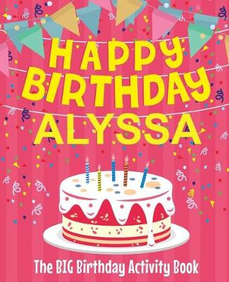 Book cover for Happy Birthday Alyssa - The Big Birthday Activity Book