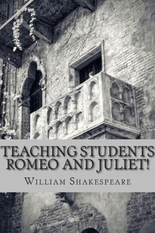Cover of Teaching Students Romeo and Juliet!