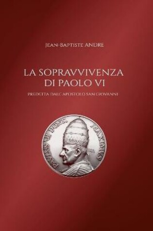 Cover of La sopravvivenza di Paolo VI predetta dall' apostolo San Giovanni