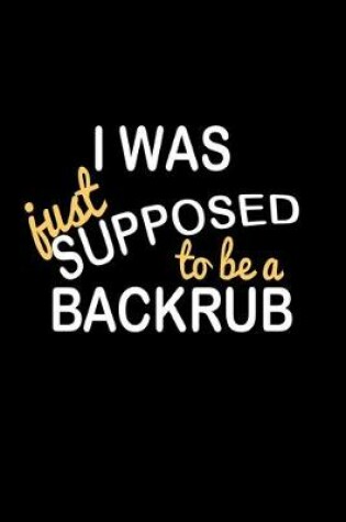 Cover of I was just supposed to be a backrub