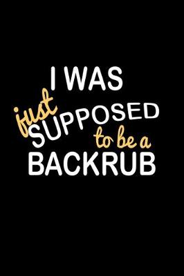 Book cover for I was just supposed to be a backrub