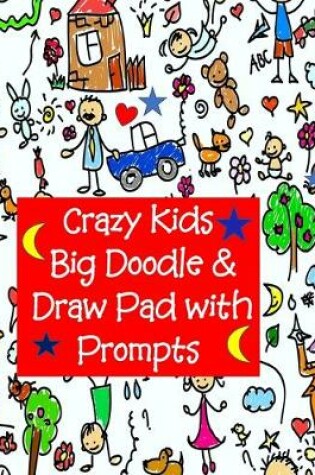 Cover of Crazy Kids Big Doodle & Draw Pad with Prompts