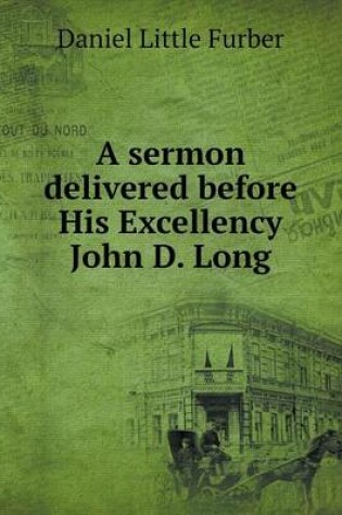 Cover of A sermon delivered before His Excellency John D. Long