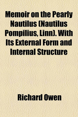 Book cover for Memoir on the Pearly Nautilus (Nautilus Pompilius, Linn). with Its External Form and Internal Structure