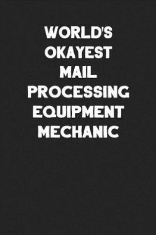 Cover of World's Okayest Mail Processing Equipment Mechanic