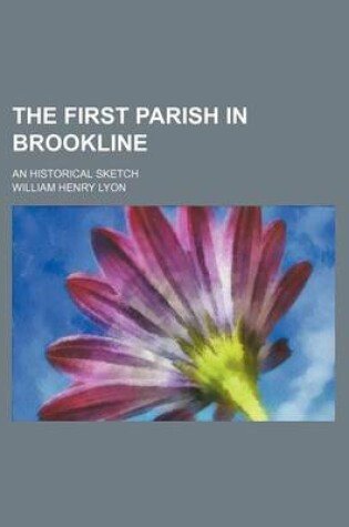 Cover of The First Parish in Brookline; An Historical Sketch