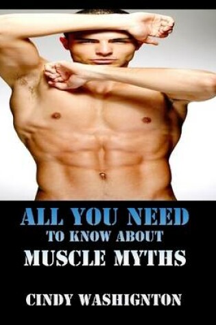 Cover of All You Need to Know About Muscle Myths