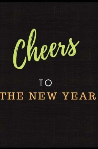 Cover of Cheers To The New Year Notebook Journal