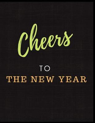 Book cover for Cheers To The New Year Notebook Journal