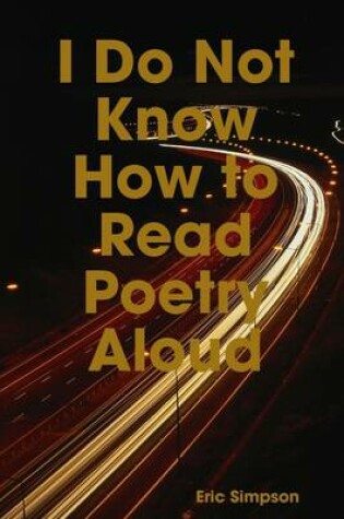 Cover of I Do Not Know How to Read Poetry Aloud