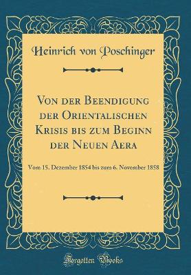 Book cover for Von Der Beendigung Der Orientalischen Krisis Bis Zum Beginn Der Neuen Aera