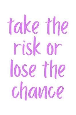 Book cover for Take The Risk Or Lose The Chance
