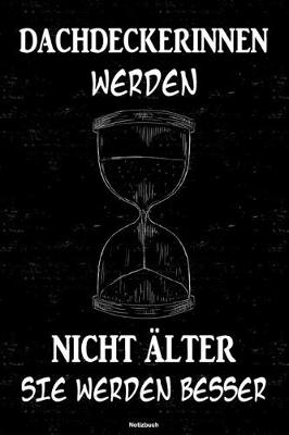 Book cover for Dachdeckerinnen werden nicht alter sie werden besser Notizbuch