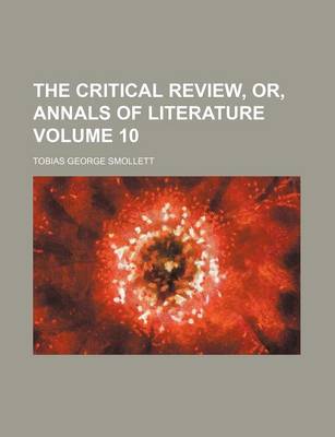 Book cover for The Critical Review, Or, Annals of Literature Volume 10