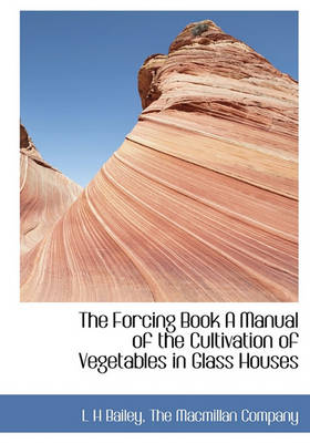 Book cover for The Forcing Book a Manual of the Cultivation of Vegetables in Glass Houses