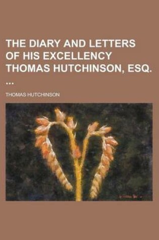 Cover of The Diary and Letters of His Excellency Thomas Hutchinson, Esq.