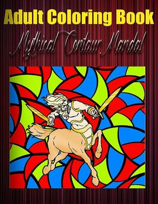 Book cover for Adult Coloring Book: Mythical Centaur Mandala