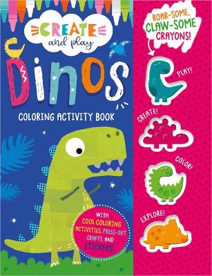 Cover of Create and Play Dinos Coloring & Activity Book