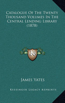 Book cover for Catalogue of the Twenty Thousand Volumes in the Central Lending Library (1878)