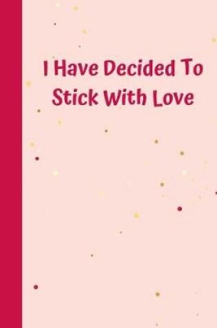 Cover of I Have Decided To Stick With Love