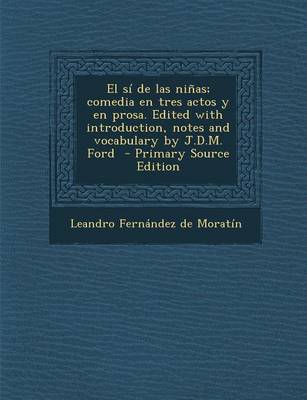 Book cover for Si de Las Ninas; Comedia En Tres Actos y En Prosa. Edited with Introduction, Notes and Vocabulary by J.D.M. Ford (Primary Source)