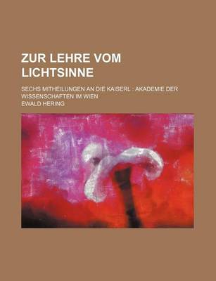 Book cover for Zur Lehre Vom Lichtsinne; Sechs Mitheilungen an Die Kaiserl Akademie Der Wissenschaften Im Wien