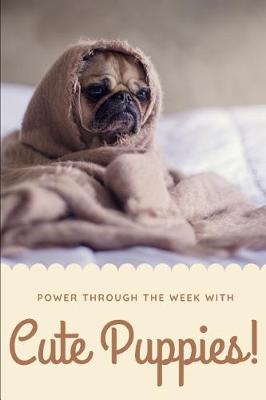 Book cover for Power Through the Week with Cute Puppies Journal