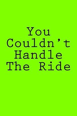 Book cover for You Couldn't Handle The Ride