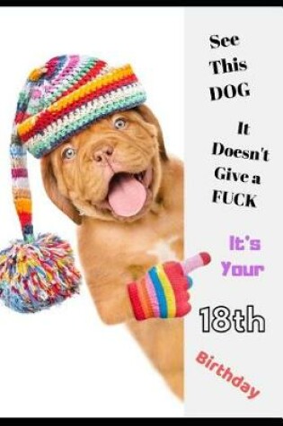 Cover of See This Dog, It Doesn't Give a Fuck It's Your 18th Birthday