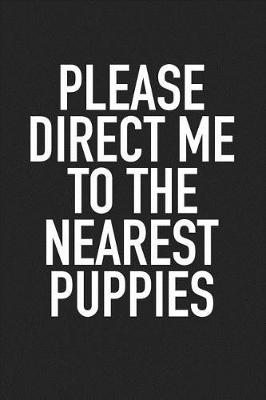 Book cover for Please Direct Me to the Nearest Puppies