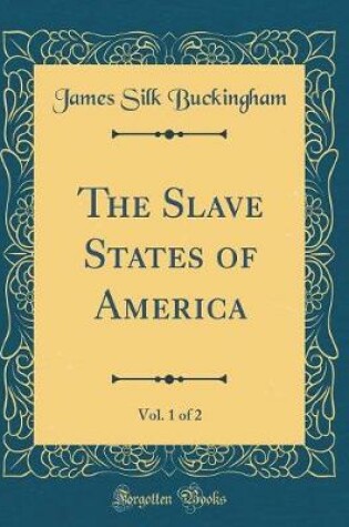 Cover of The Slave States of America, Vol. 1 of 2 (Classic Reprint)