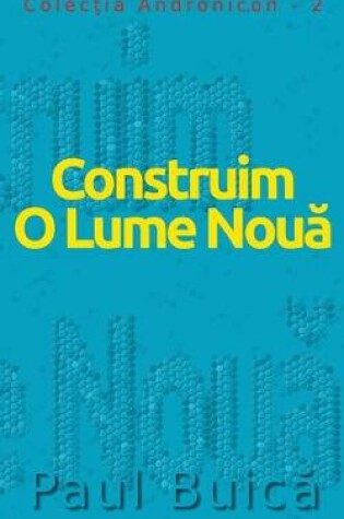 Cover of Construim O Lume Nouă