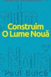 Book cover for Construim O Lume Nouă