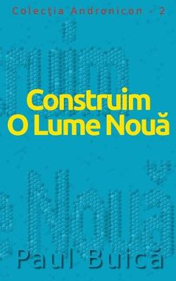 Cover of Construim O Lume Nouă